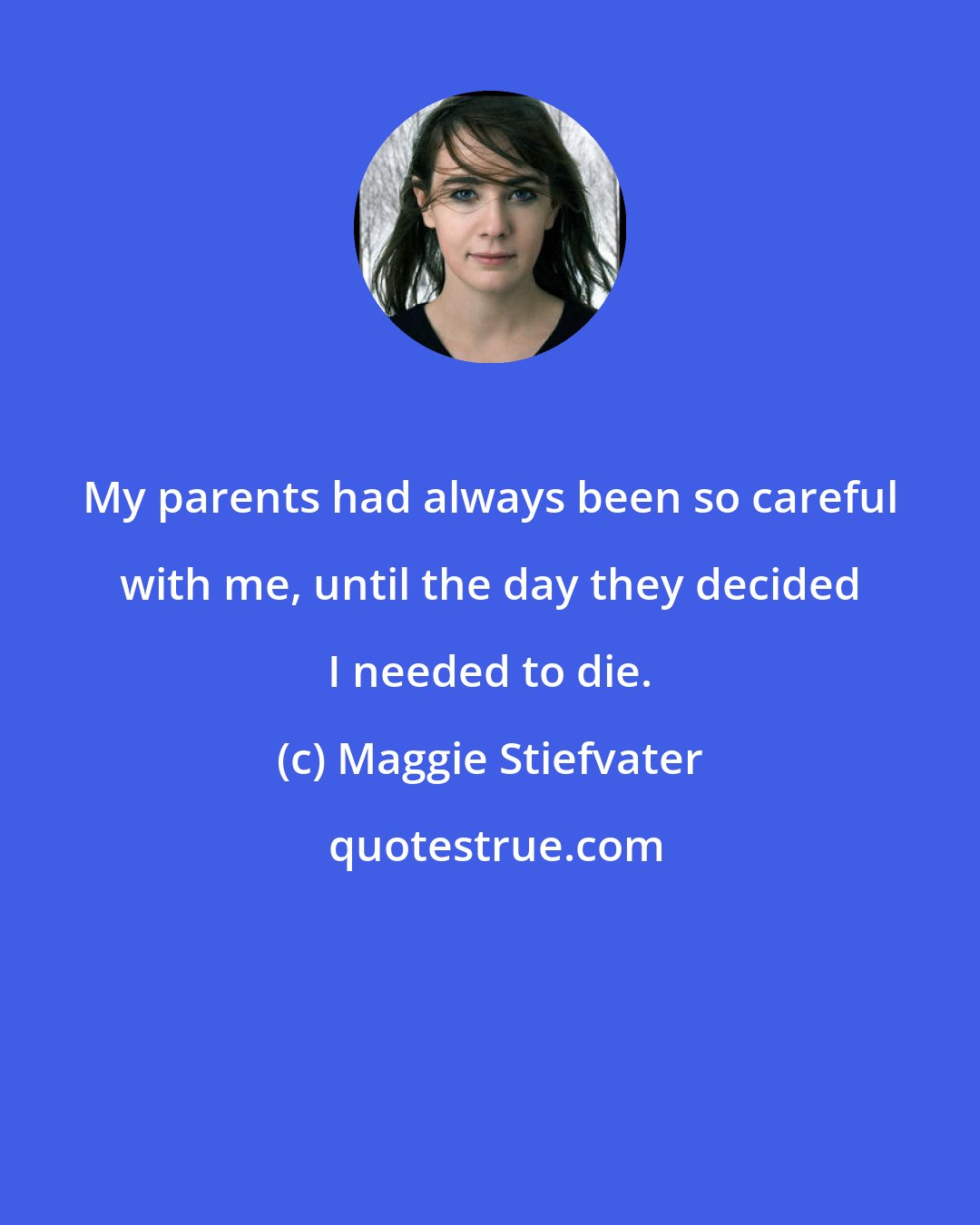 Maggie Stiefvater: My parents had always been so careful with me, until the day they decided I needed to die.