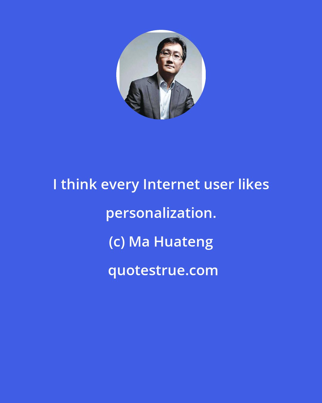 Ma Huateng: I think every Internet user likes personalization.
