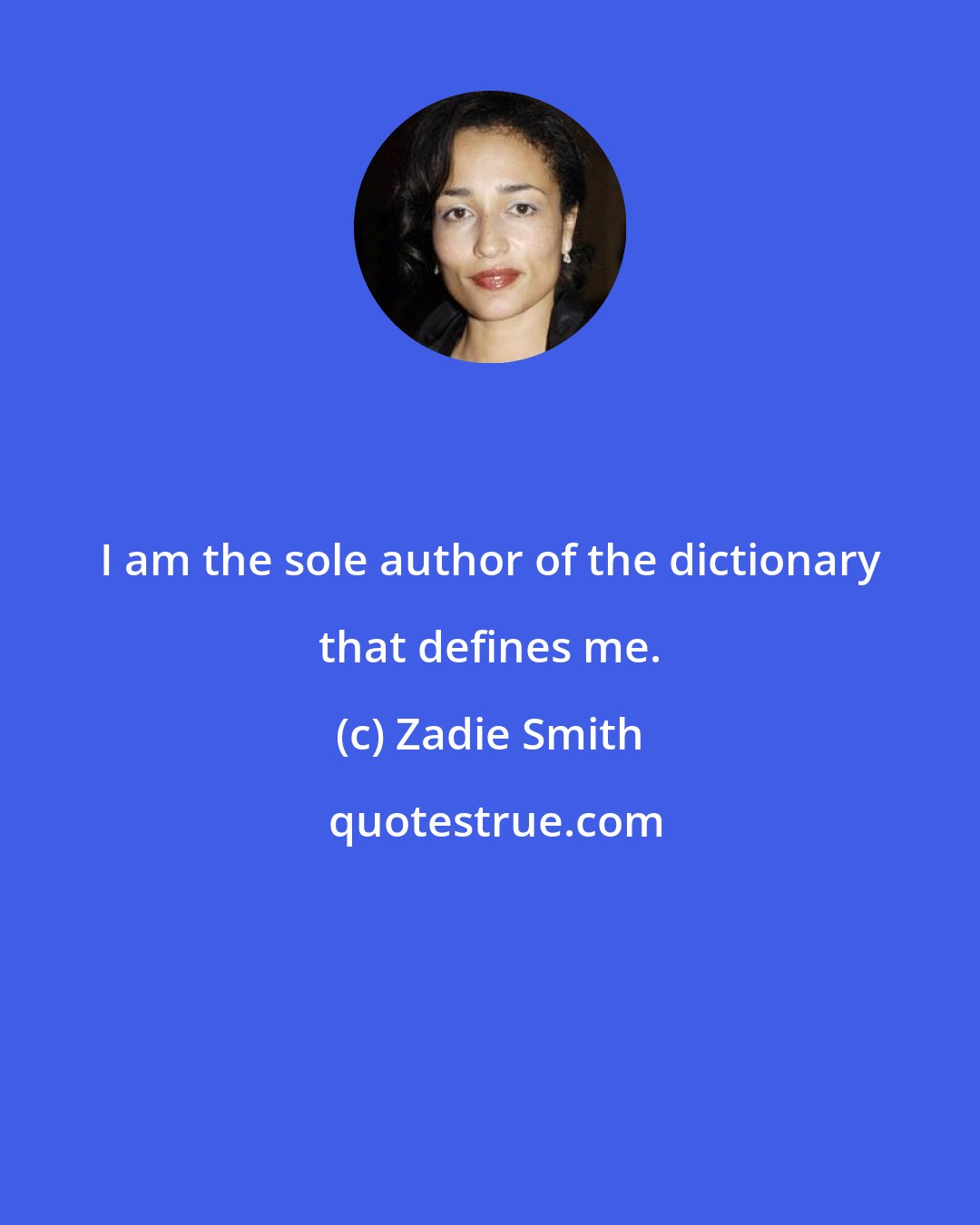 Zadie Smith: I am the sole author of the dictionary that defines me.
