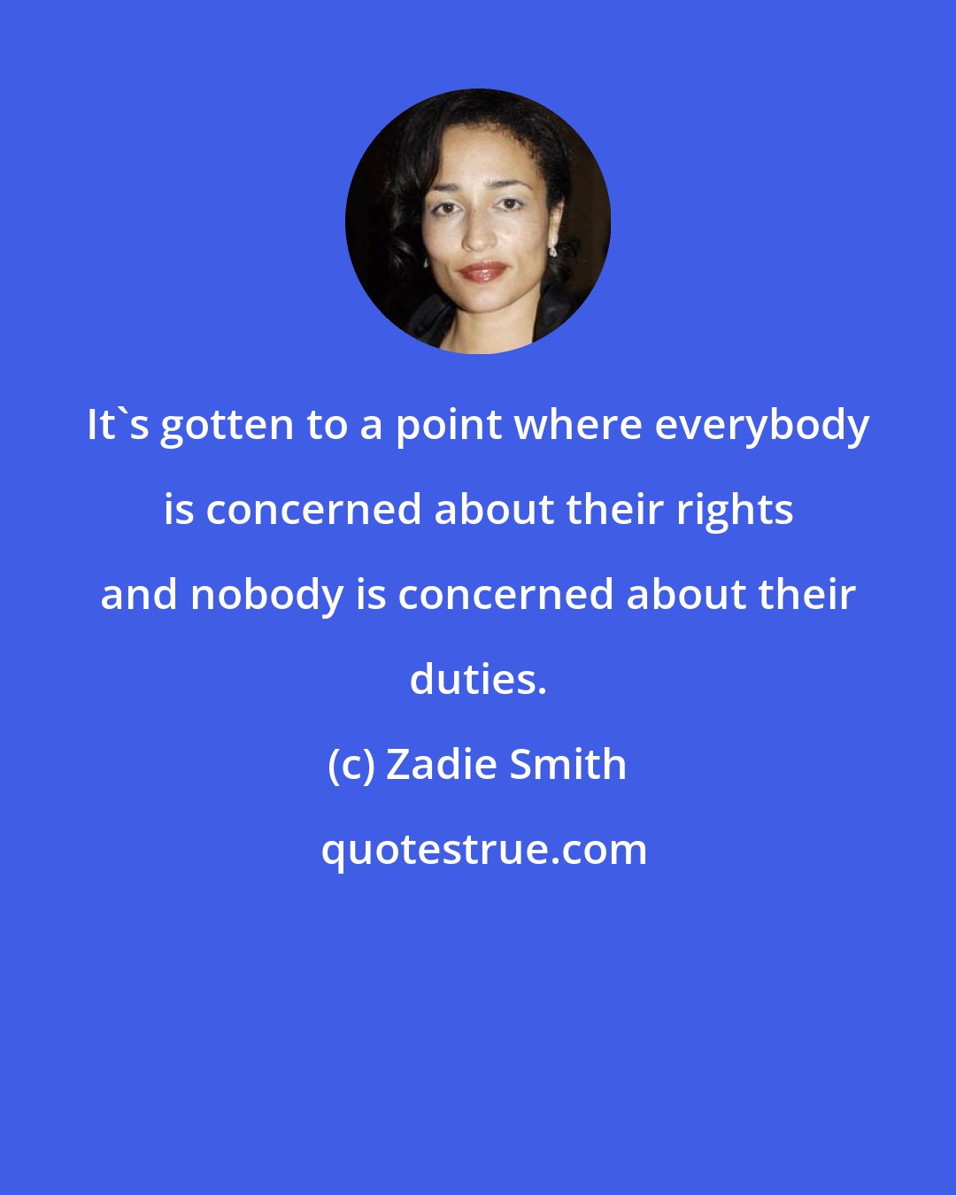 Zadie Smith: It's gotten to a point where everybody is concerned about their rights and nobody is concerned about their duties.
