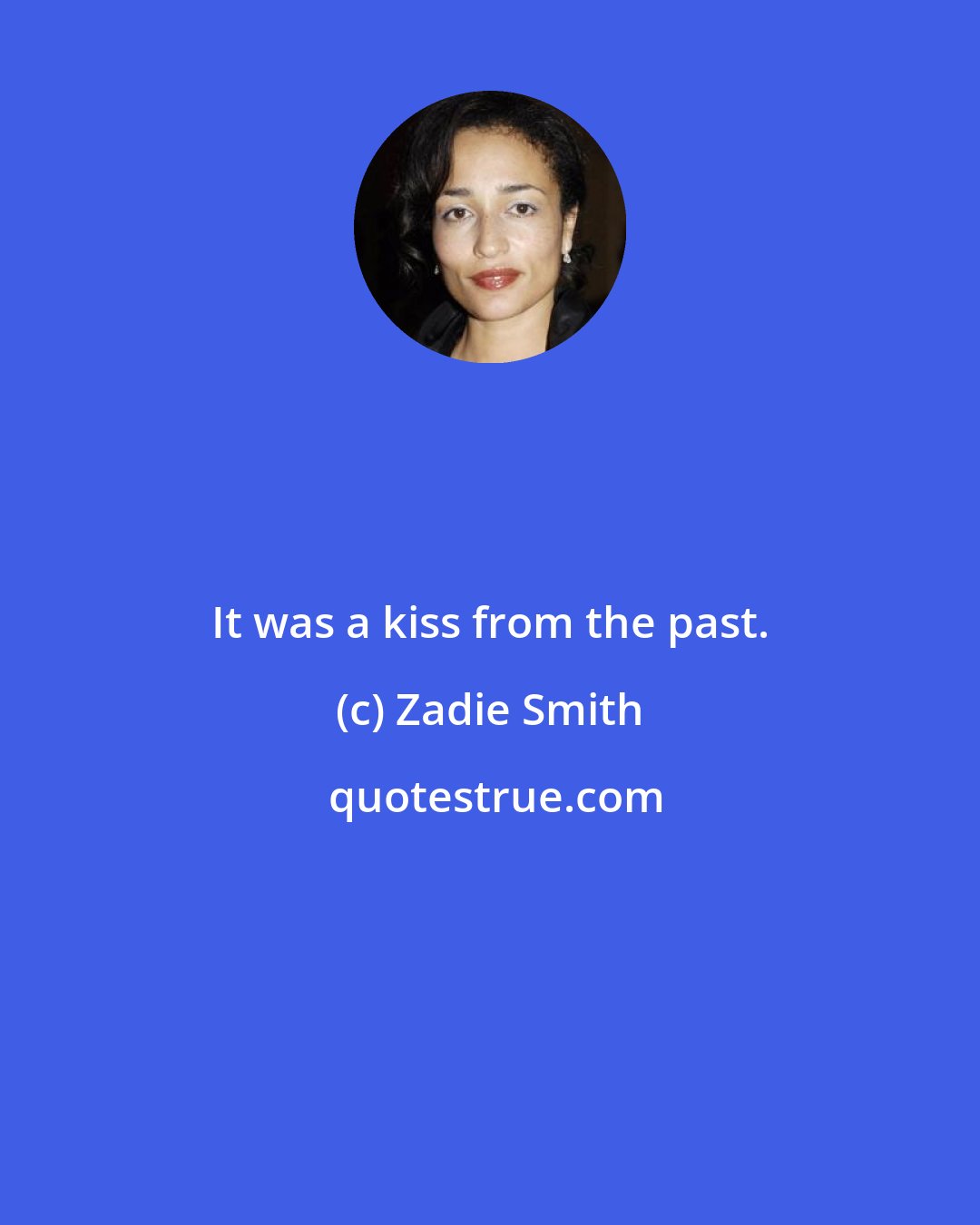 Zadie Smith: It was a kiss from the past.
