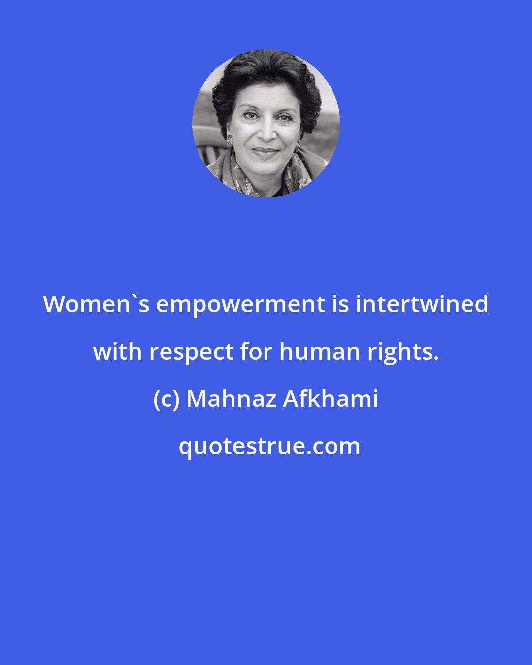 Mahnaz Afkhami: Women's empowerment is intertwined with respect for human rights.