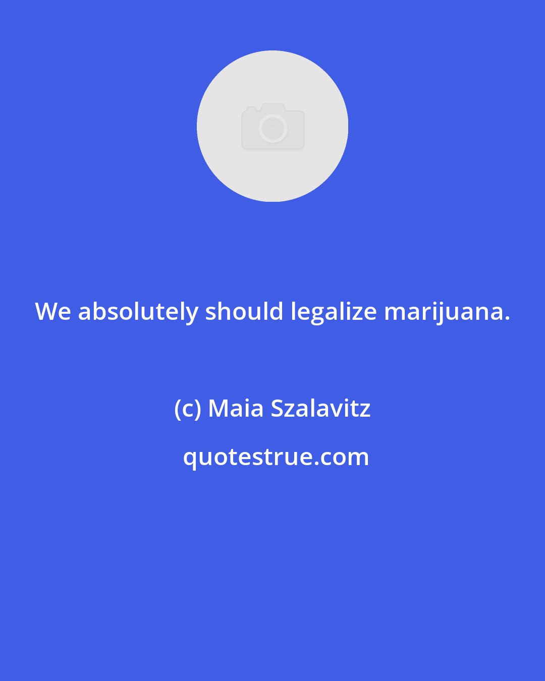 Maia Szalavitz: We absolutely should legalize marijuana.