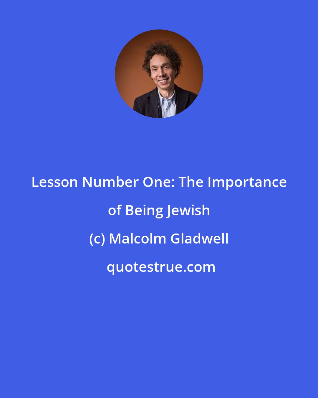 Malcolm Gladwell: Lesson Number One: The Importance of Being Jewish