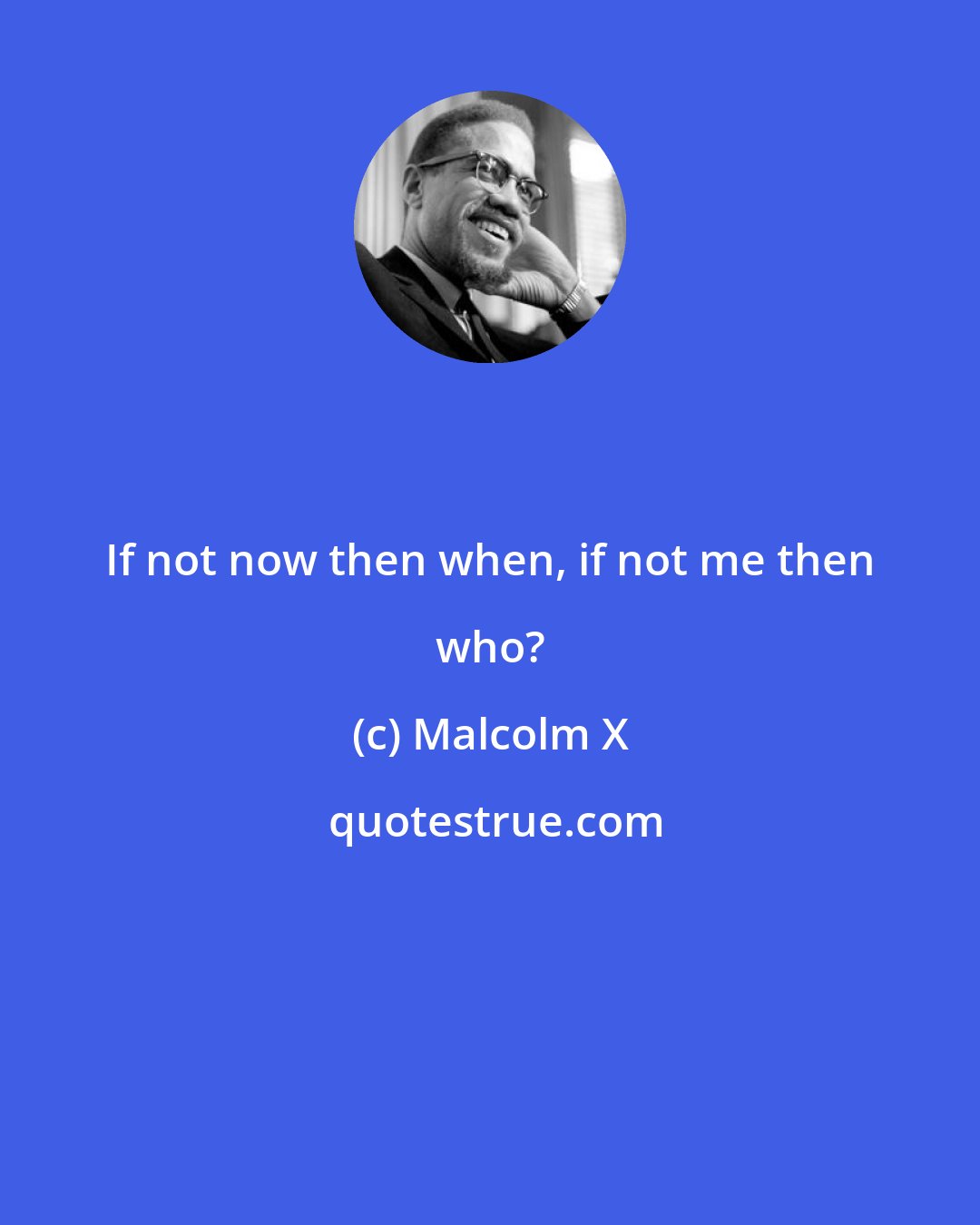 Malcolm X: If not now then when, if not me then who?