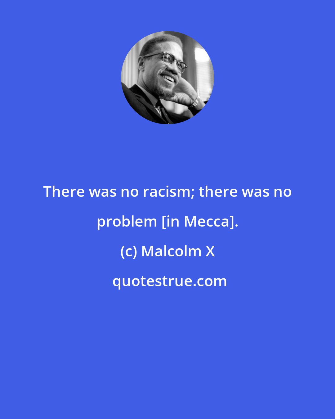 Malcolm X: There was no racism; there was no problem [in Mecca].