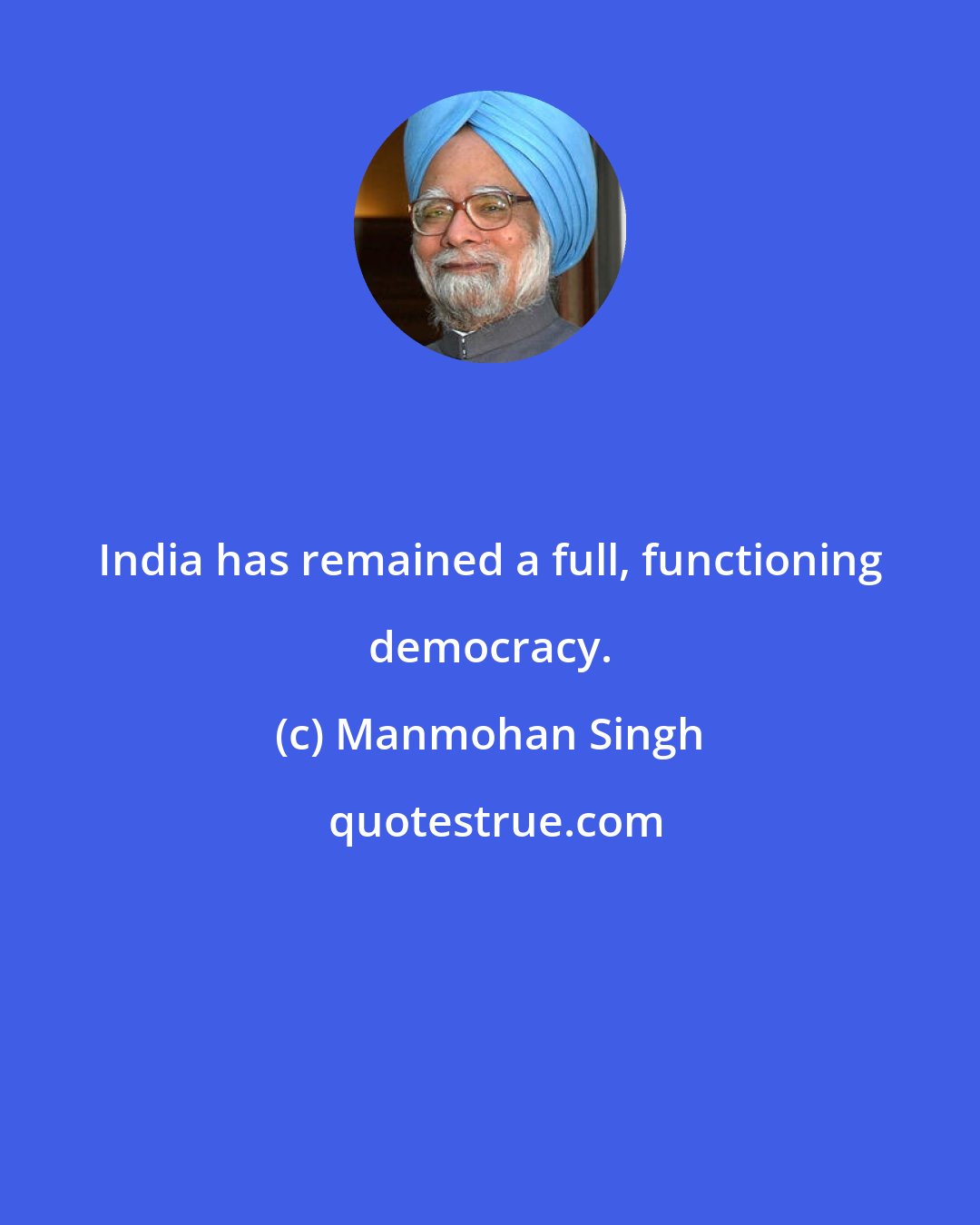 Manmohan Singh: India has remained a full, functioning democracy.