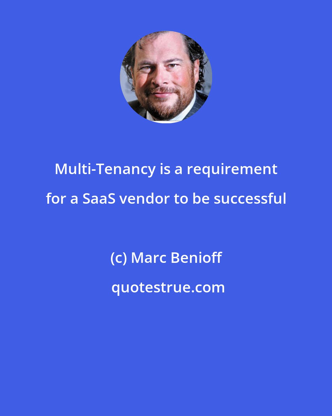 Marc Benioff: Multi-Tenancy is a requirement for a SaaS vendor to be successful