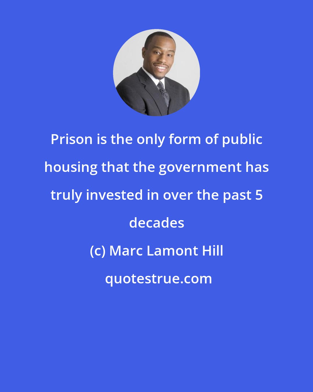 Marc Lamont Hill: Prison is the only form of public housing that the government has truly invested in over the past 5 decades