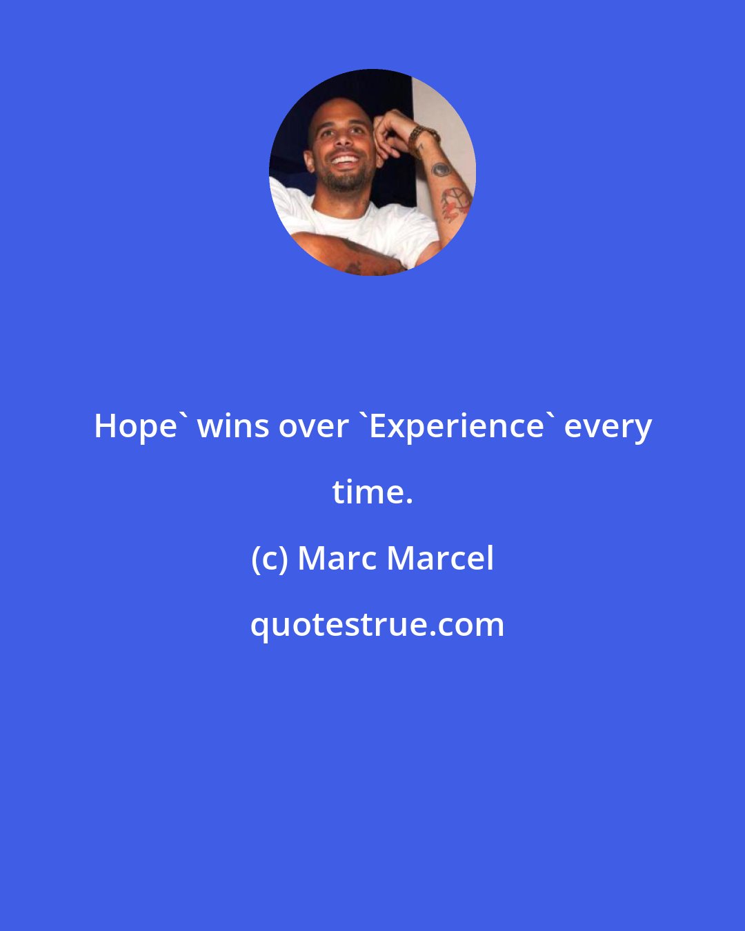 Marc Marcel: Hope' wins over 'Experience' every time.