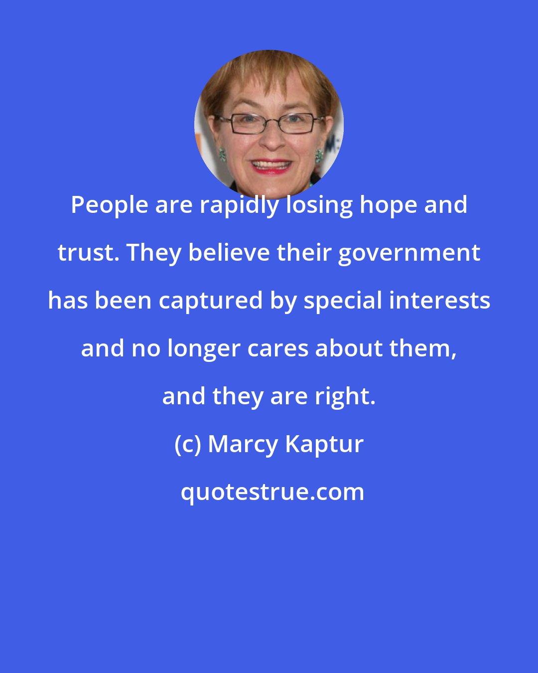 Marcy Kaptur: People are rapidly losing hope and trust. They believe their government has been captured by special interests and no longer cares about them, and they are right.