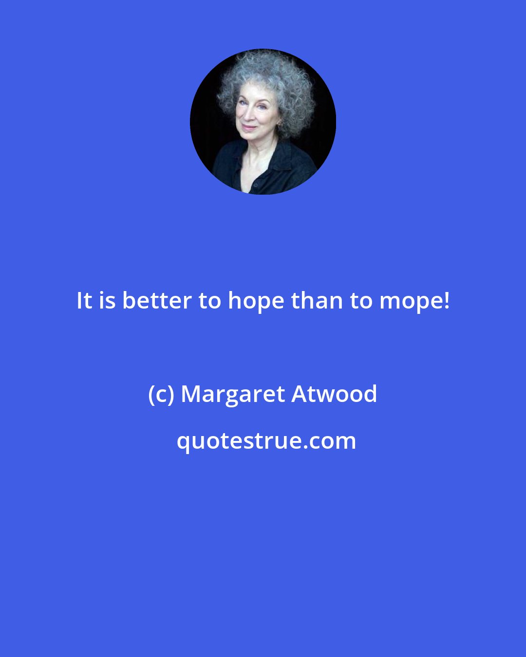 Margaret Atwood: It is better to hope than to mope!