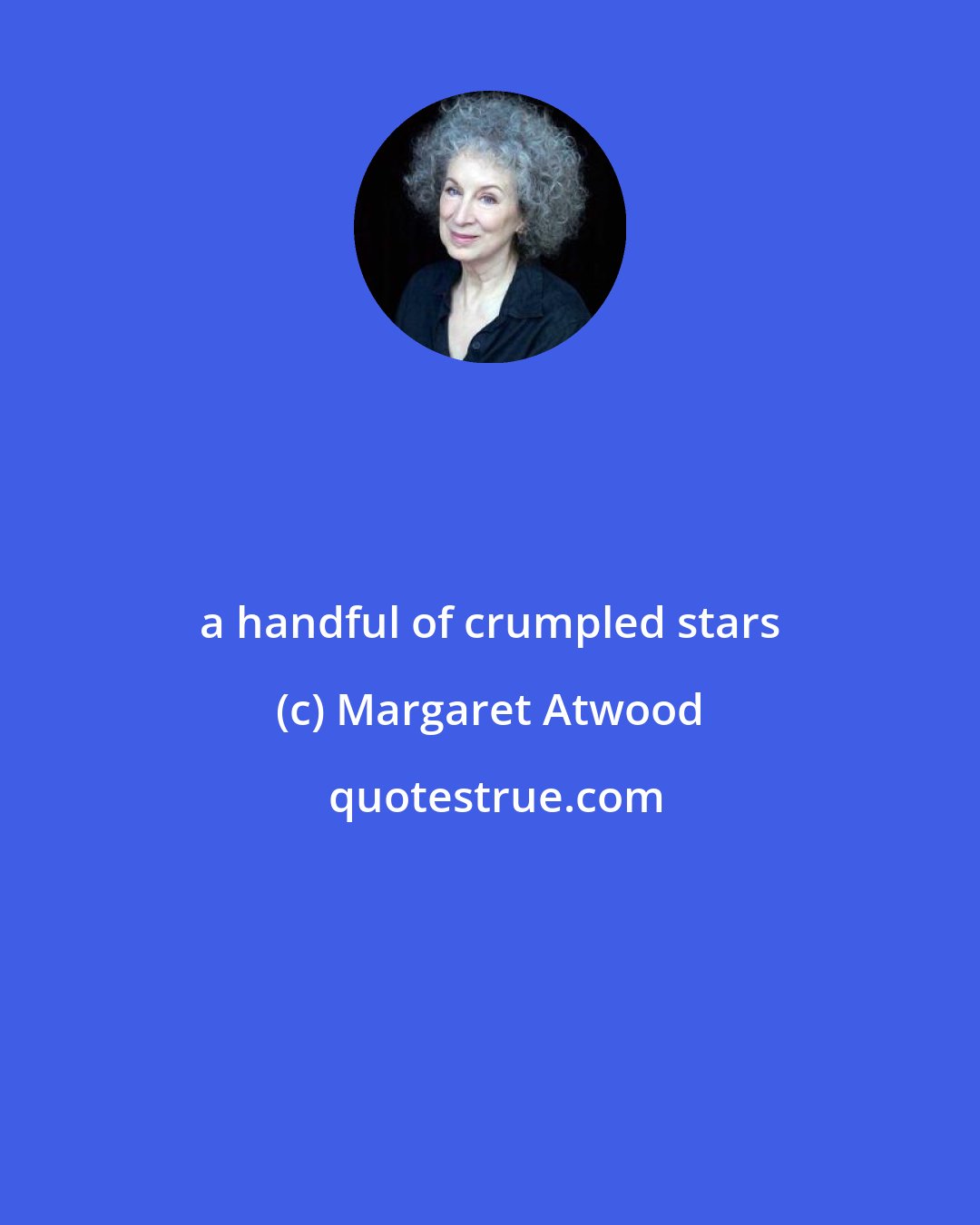 Margaret Atwood: a handful of crumpled stars