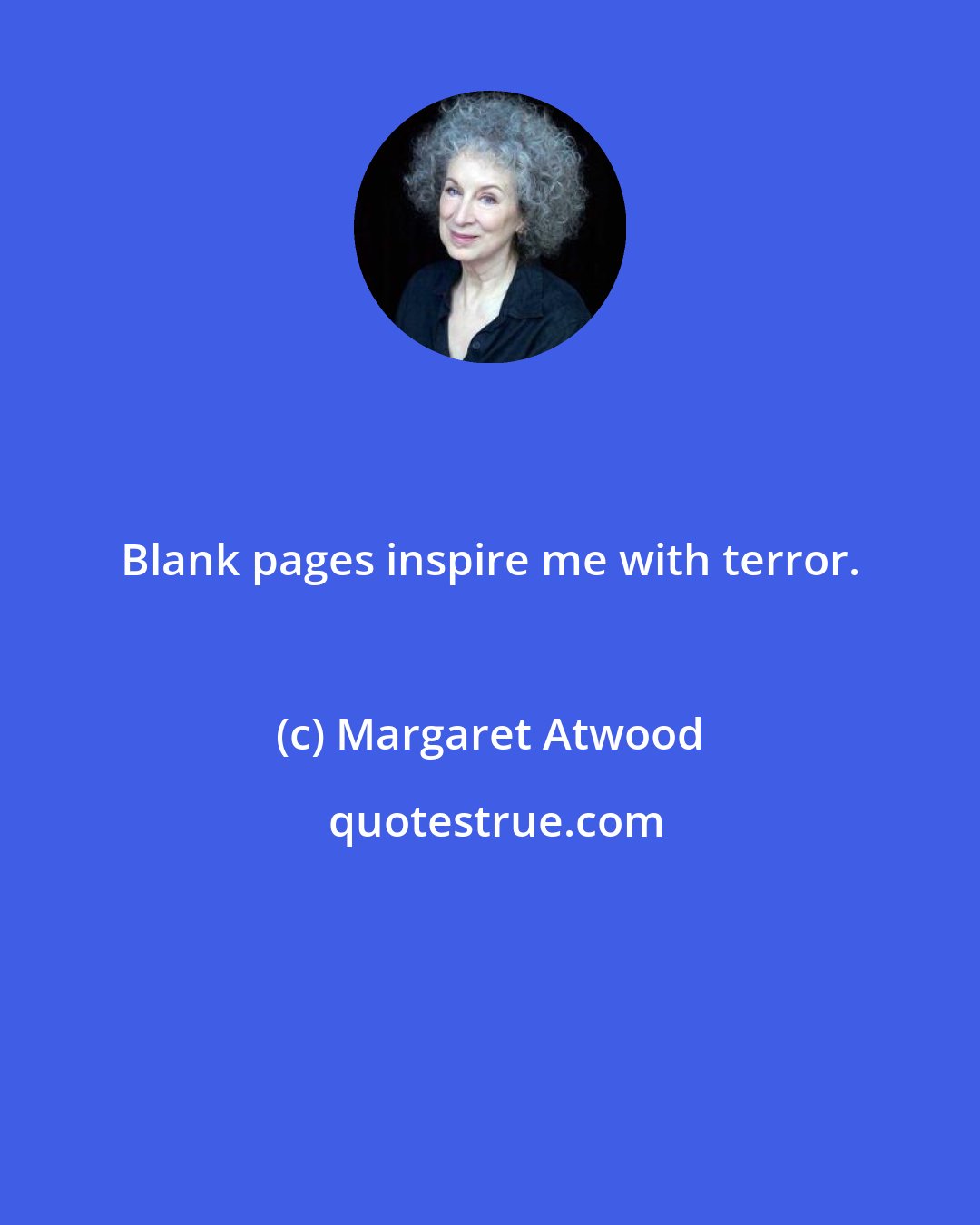 Margaret Atwood: Blank pages inspire me with terror.