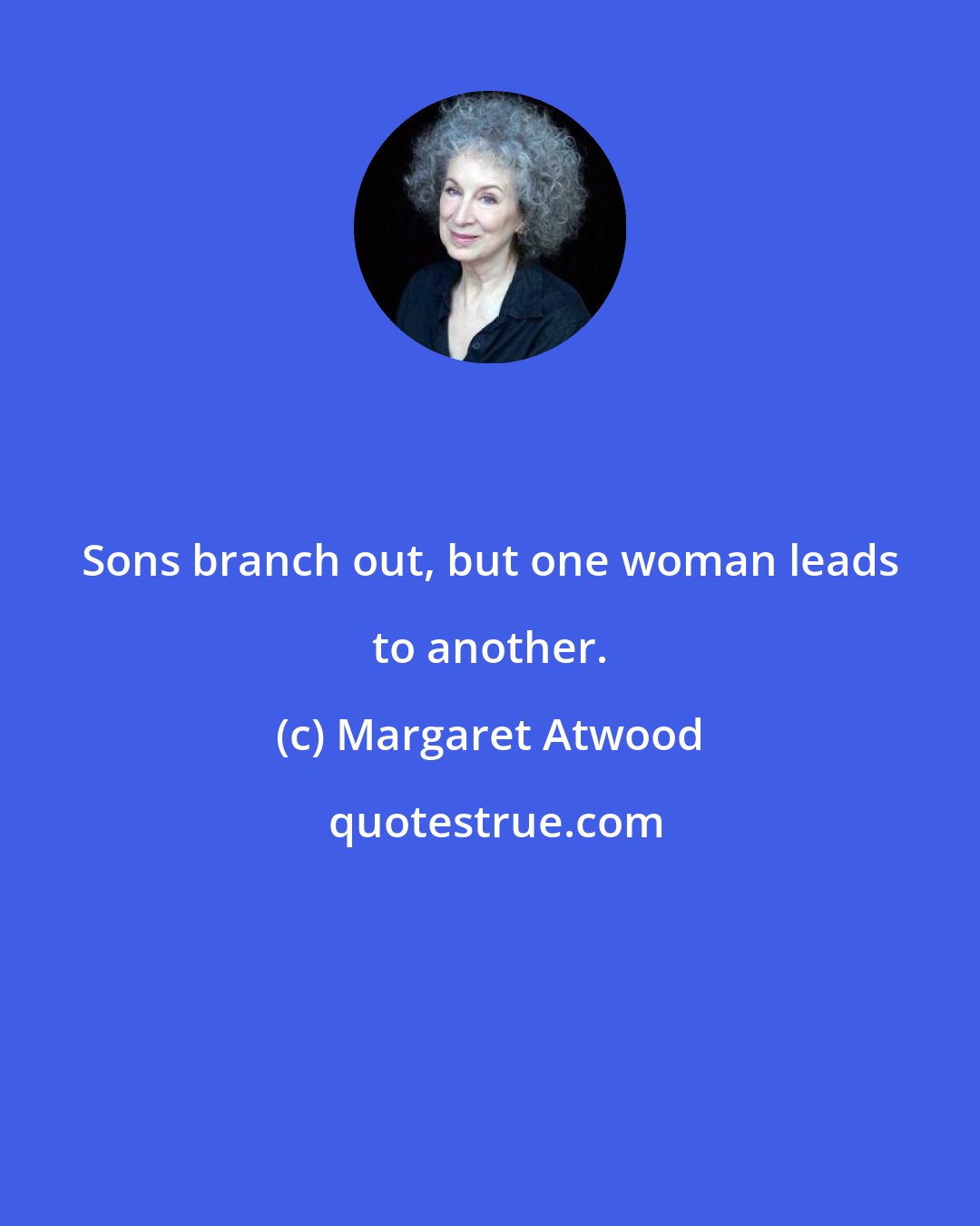 Margaret Atwood: Sons branch out, but one woman leads to another.