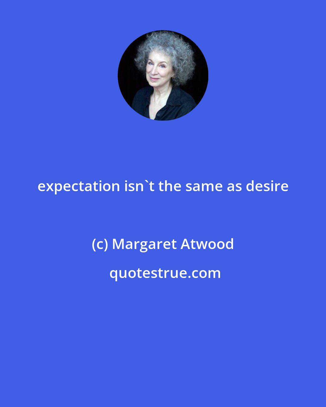 Margaret Atwood: expectation isn't the same as desire