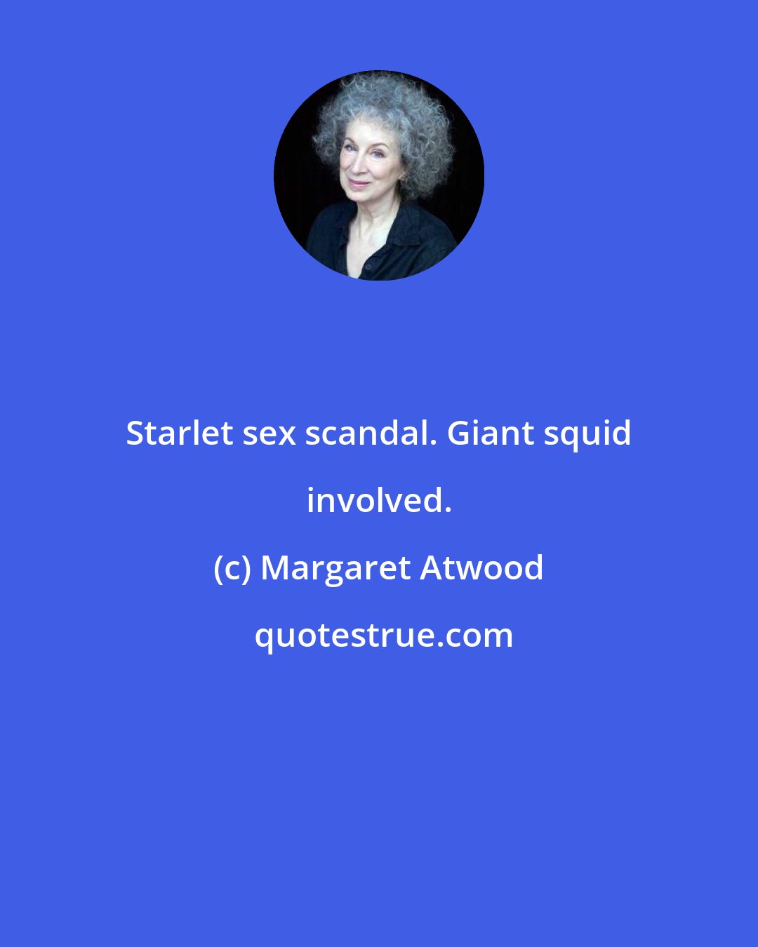 Margaret Atwood: Starlet sex scandal. Giant squid involved.