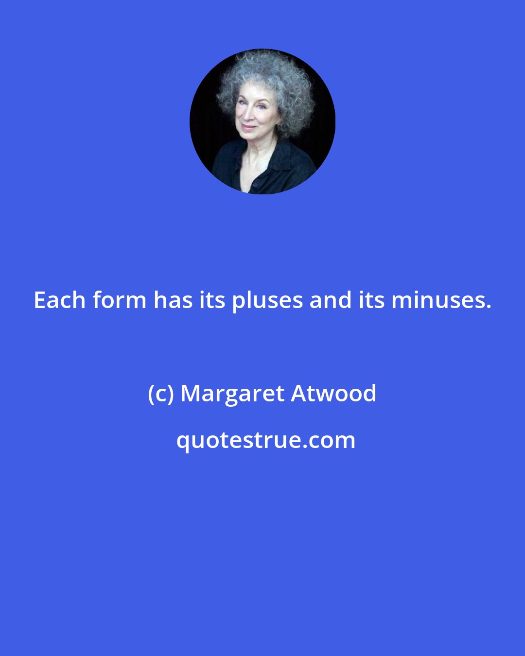 Margaret Atwood: Each form has its pluses and its minuses.