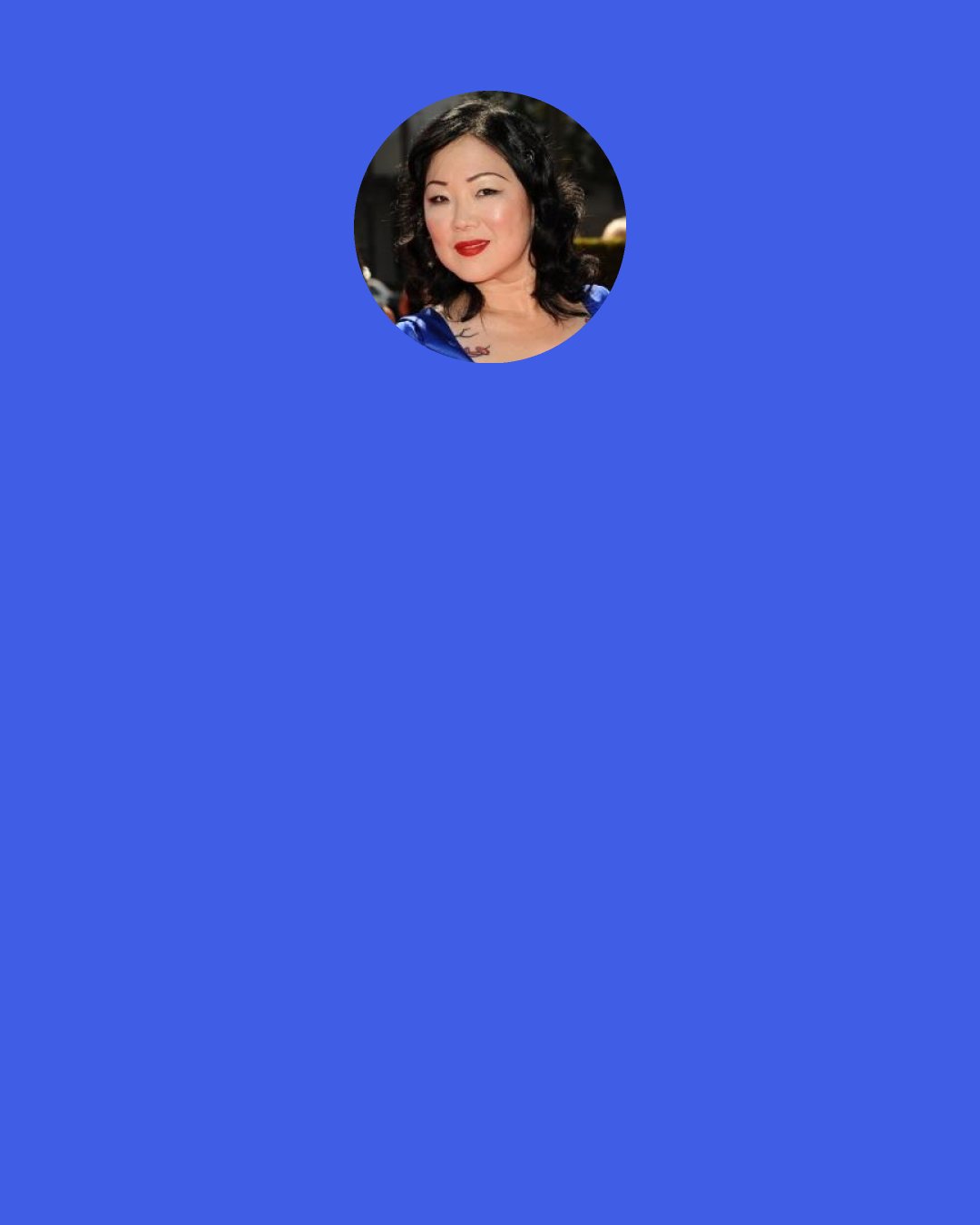 Margaret Cho: I’m not playing the race card. I’m playing the rice card.