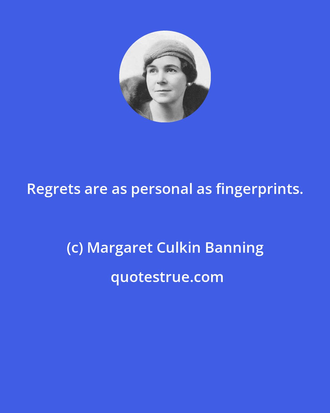 Margaret Culkin Banning: Regrets are as personal as fingerprints.