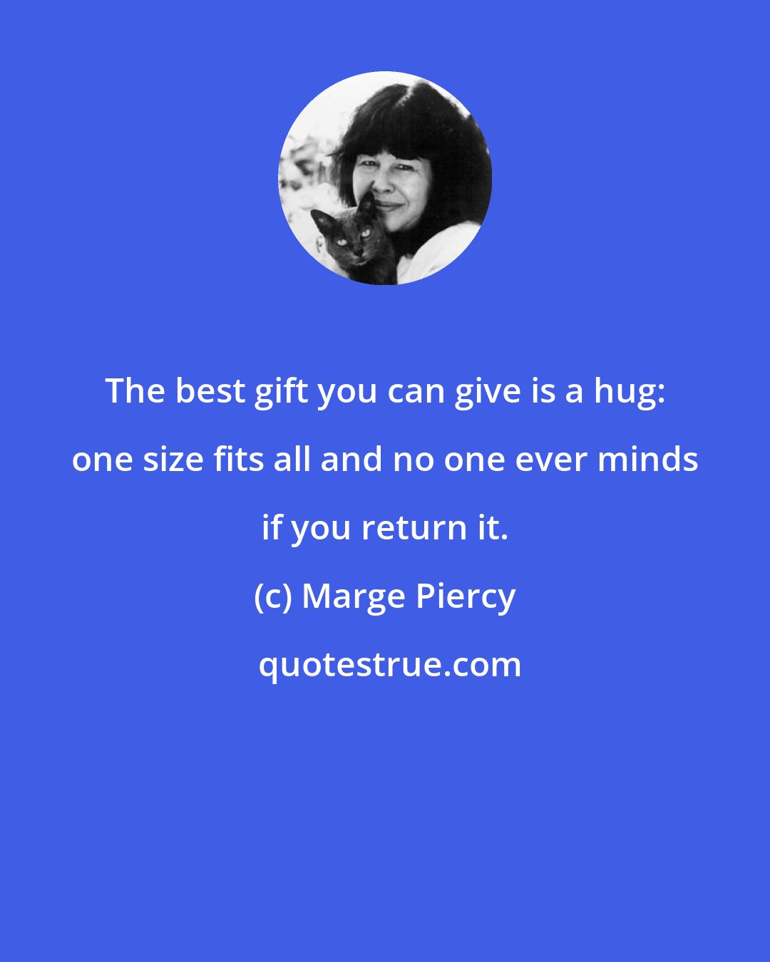 Marge Piercy: The best gift you can give is a hug: one size fits all and no one ever minds if you return it.