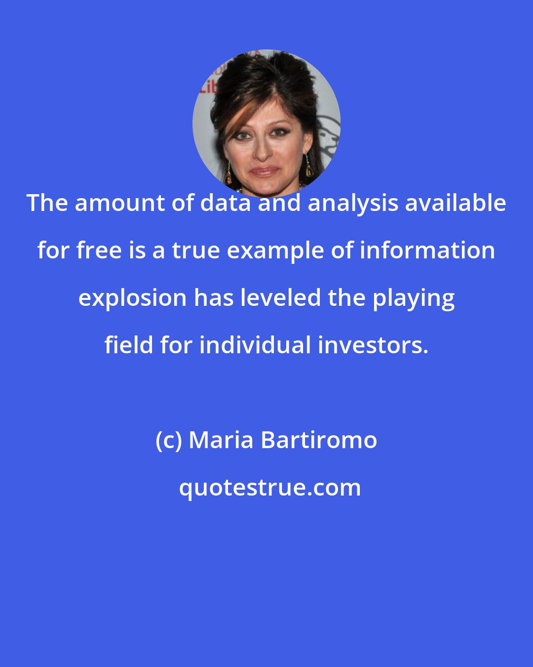 Maria Bartiromo: The amount of data and analysis available for free is a true example of information explosion has leveled the playing field for individual investors.