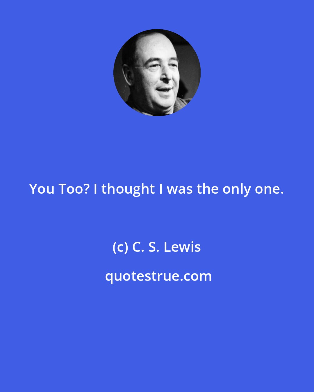 C. S. Lewis: You Too? I thought I was the only one.
