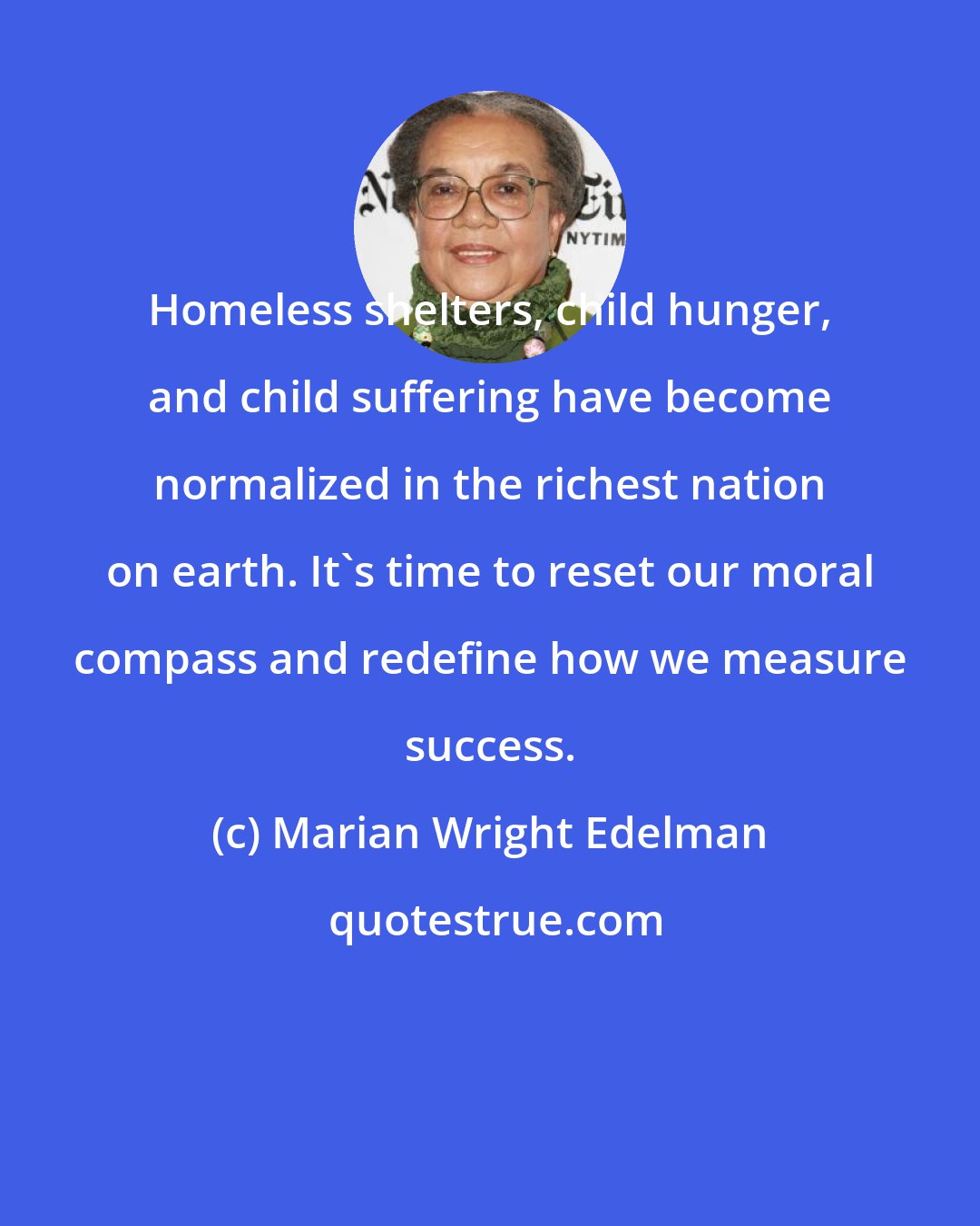 Marian Wright Edelman: Homeless shelters, child hunger, and child suffering have become normalized in the richest nation on earth. It's time to reset our moral compass and redefine how we measure success.