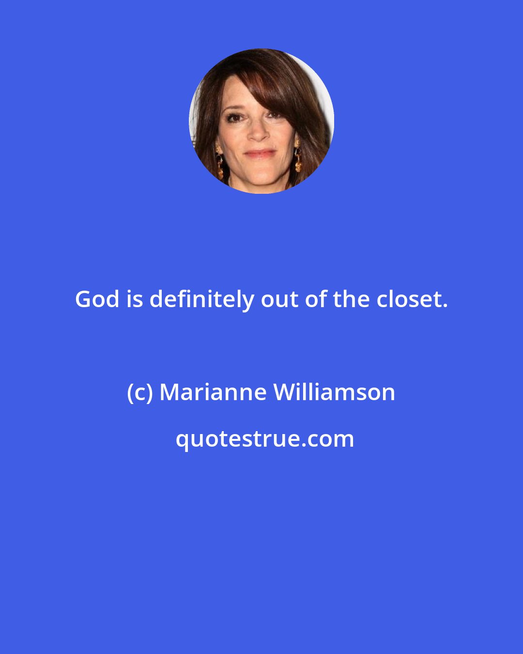 Marianne Williamson: God is definitely out of the closet.