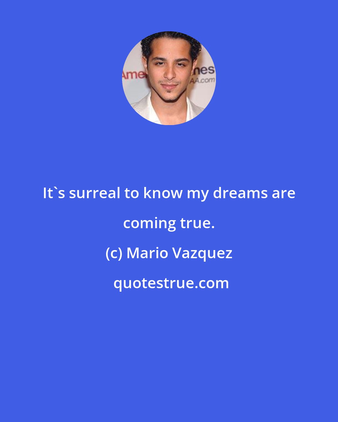 Mario Vazquez: It's surreal to know my dreams are coming true.