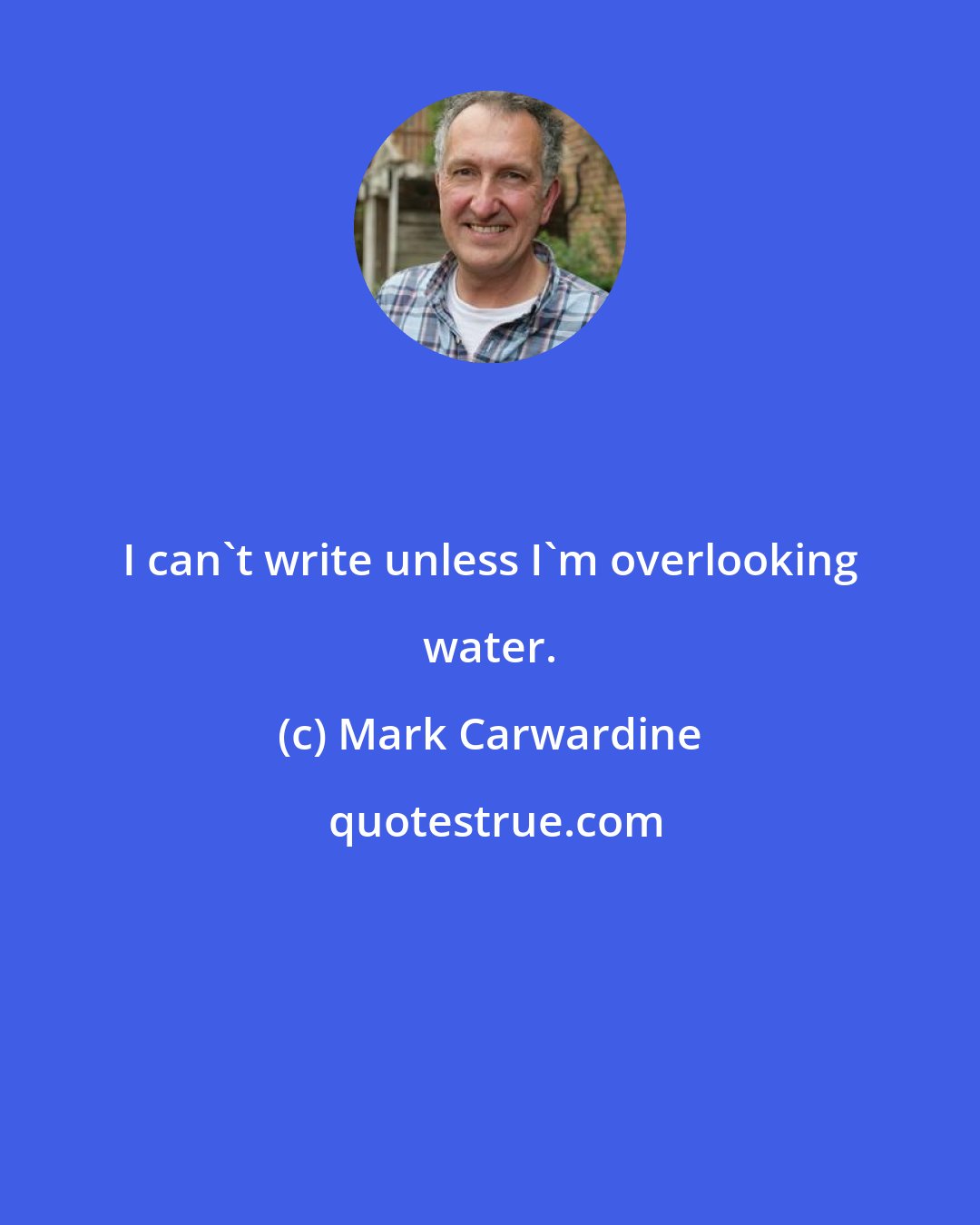 Mark Carwardine: I can't write unless I'm overlooking water.