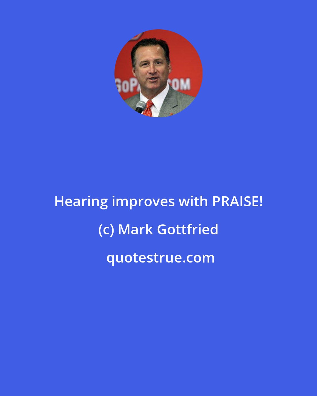 Mark Gottfried: Hearing improves with PRAISE!