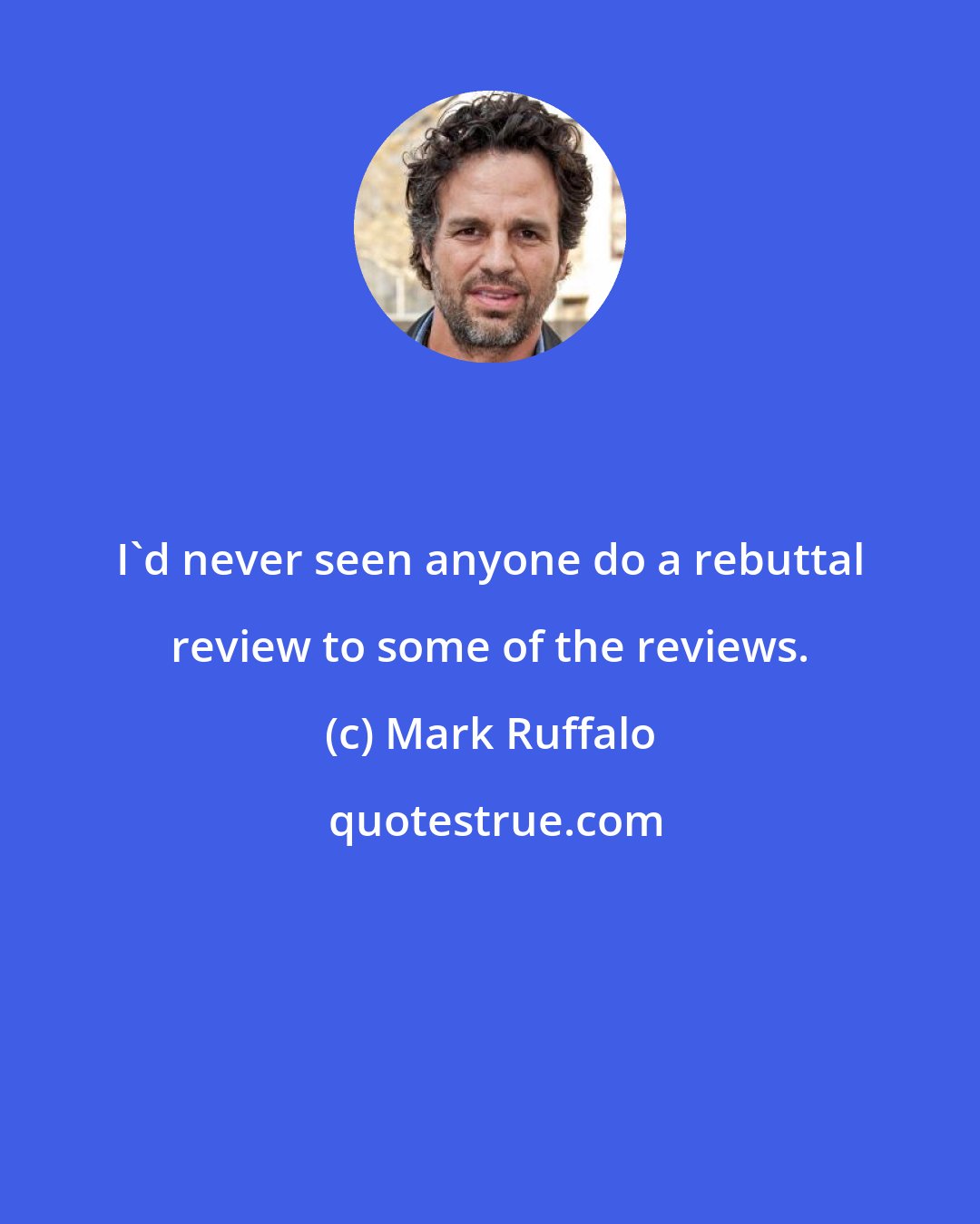 Mark Ruffalo: I'd never seen anyone do a rebuttal review to some of the reviews.