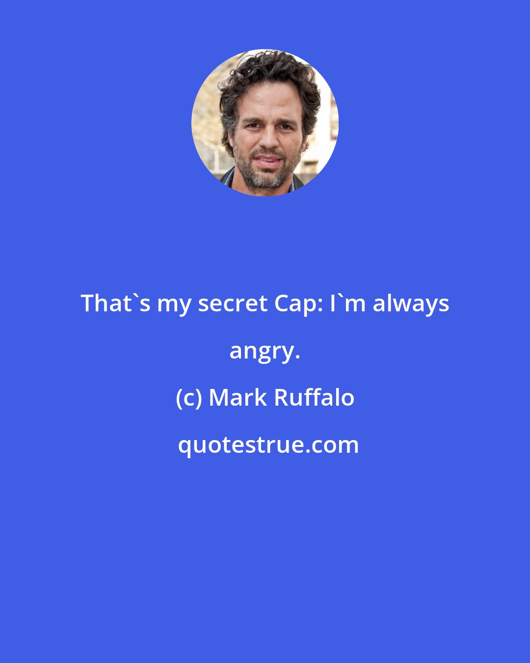 Mark Ruffalo: That's my secret Cap: I'm always angry.