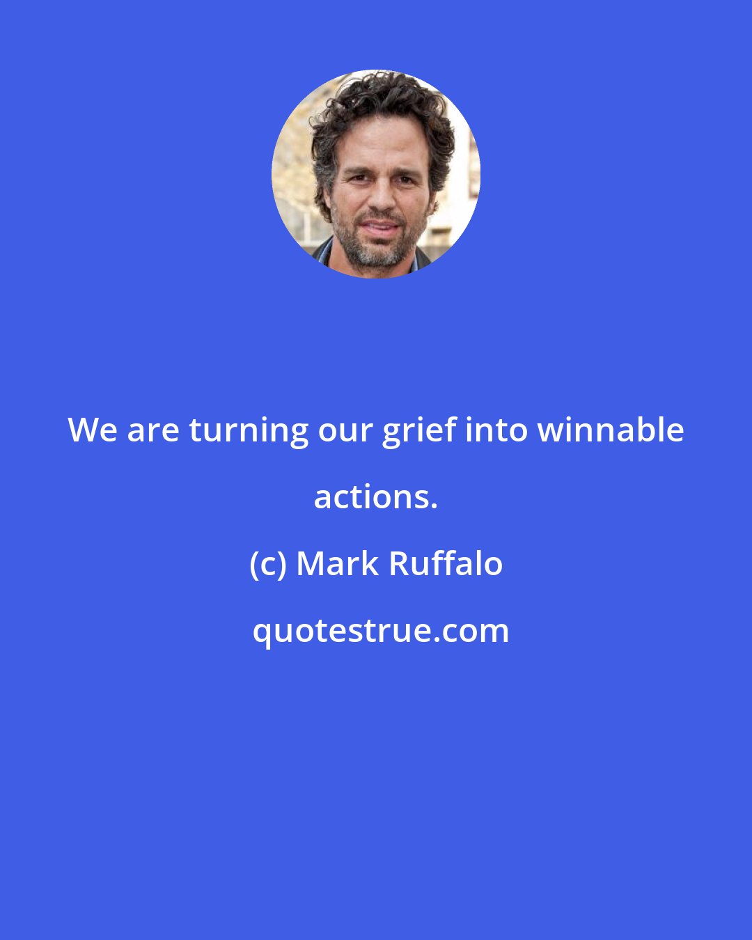 Mark Ruffalo: We are turning our grief into winnable actions.