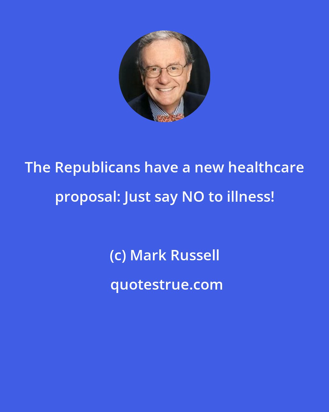 Mark Russell: The Republicans have a new healthcare proposal: Just say NO to illness!