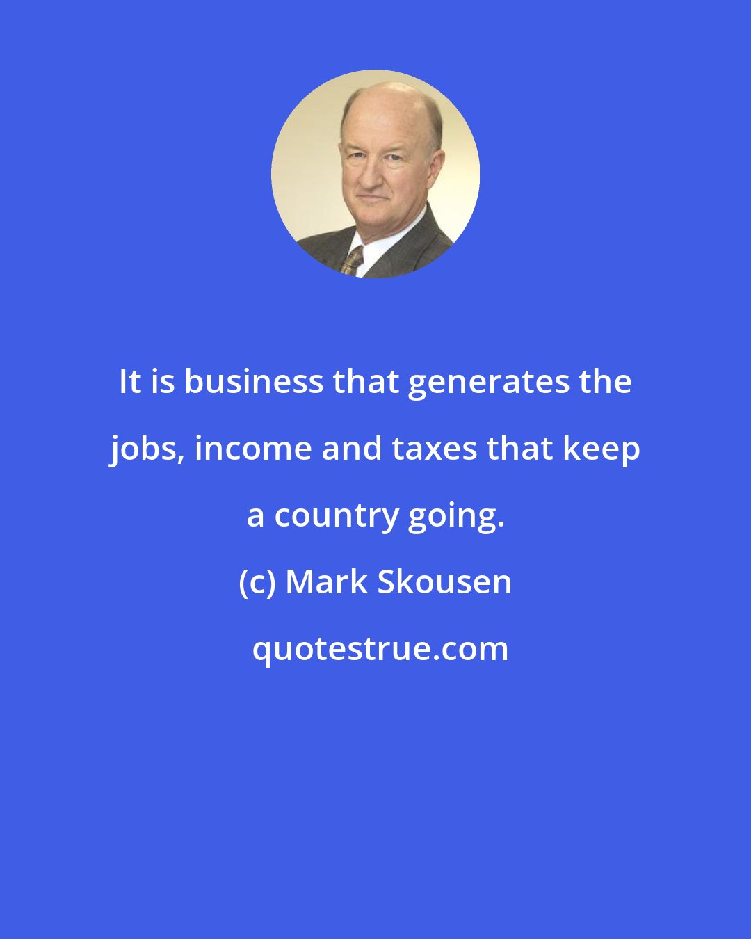 Mark Skousen: It is business that generates the jobs, income and taxes that keep a country going.