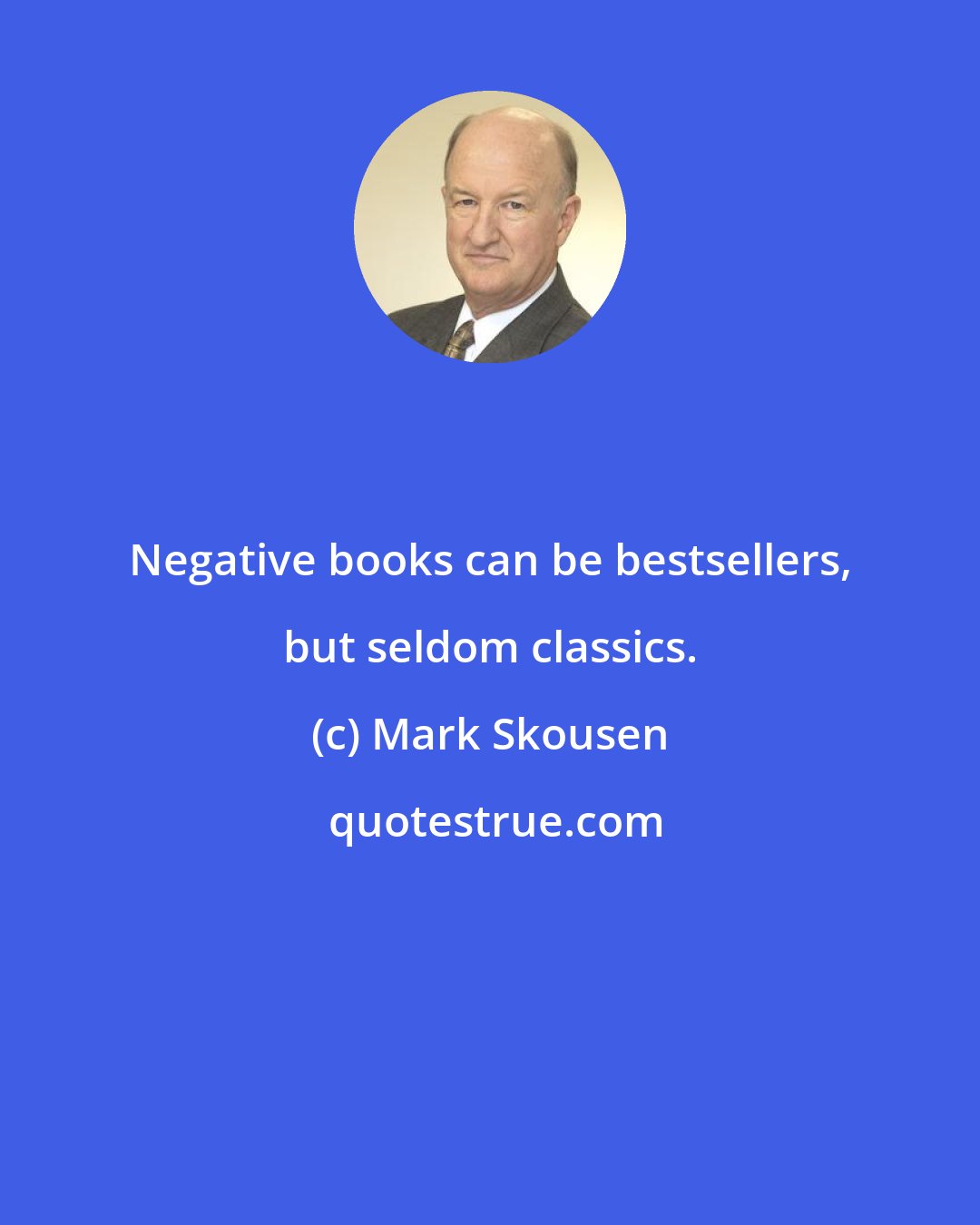 Mark Skousen: Negative books can be bestsellers, but seldom classics.