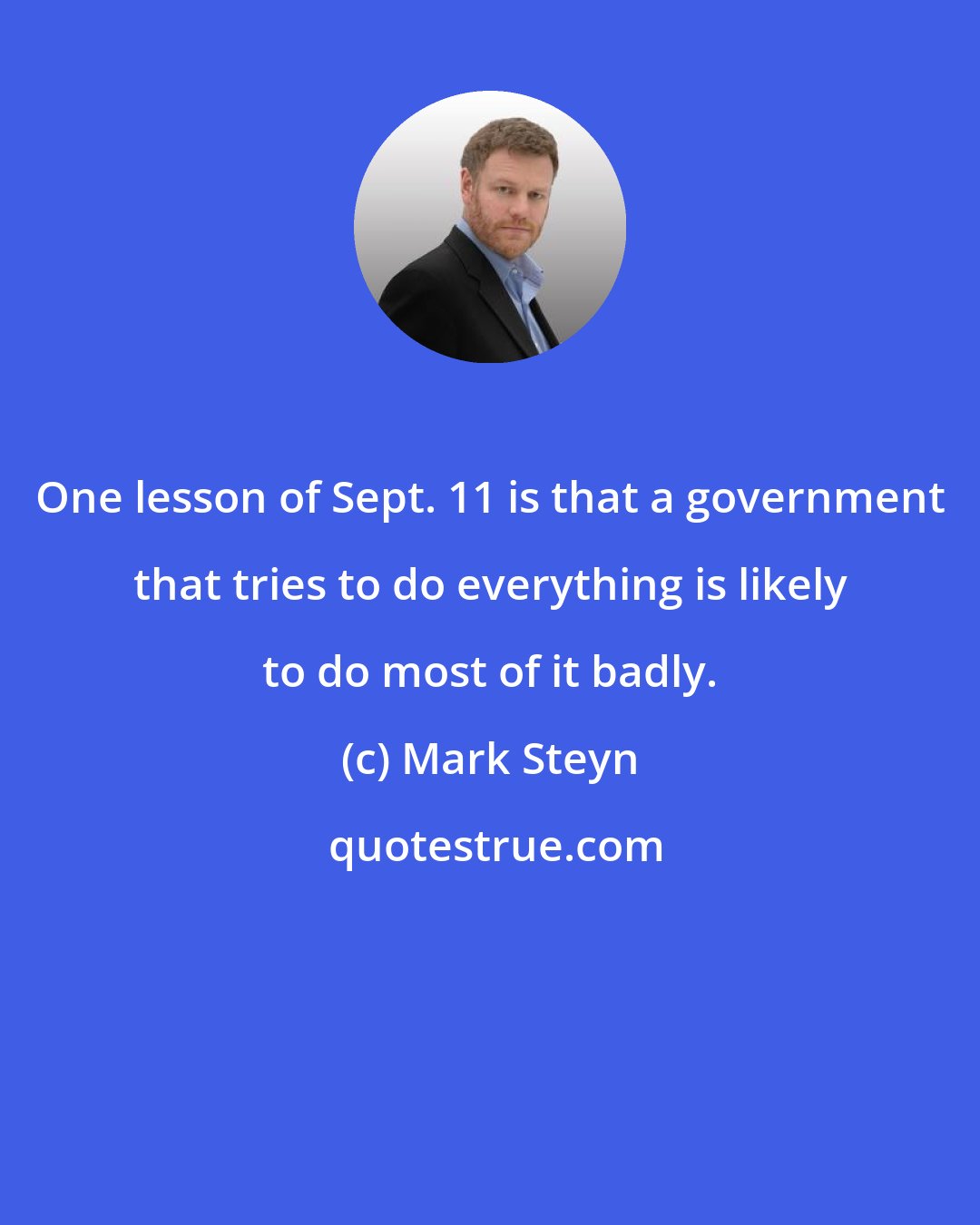 Mark Steyn: One lesson of Sept. 11 is that a government that tries to do everything is likely to do most of it badly.