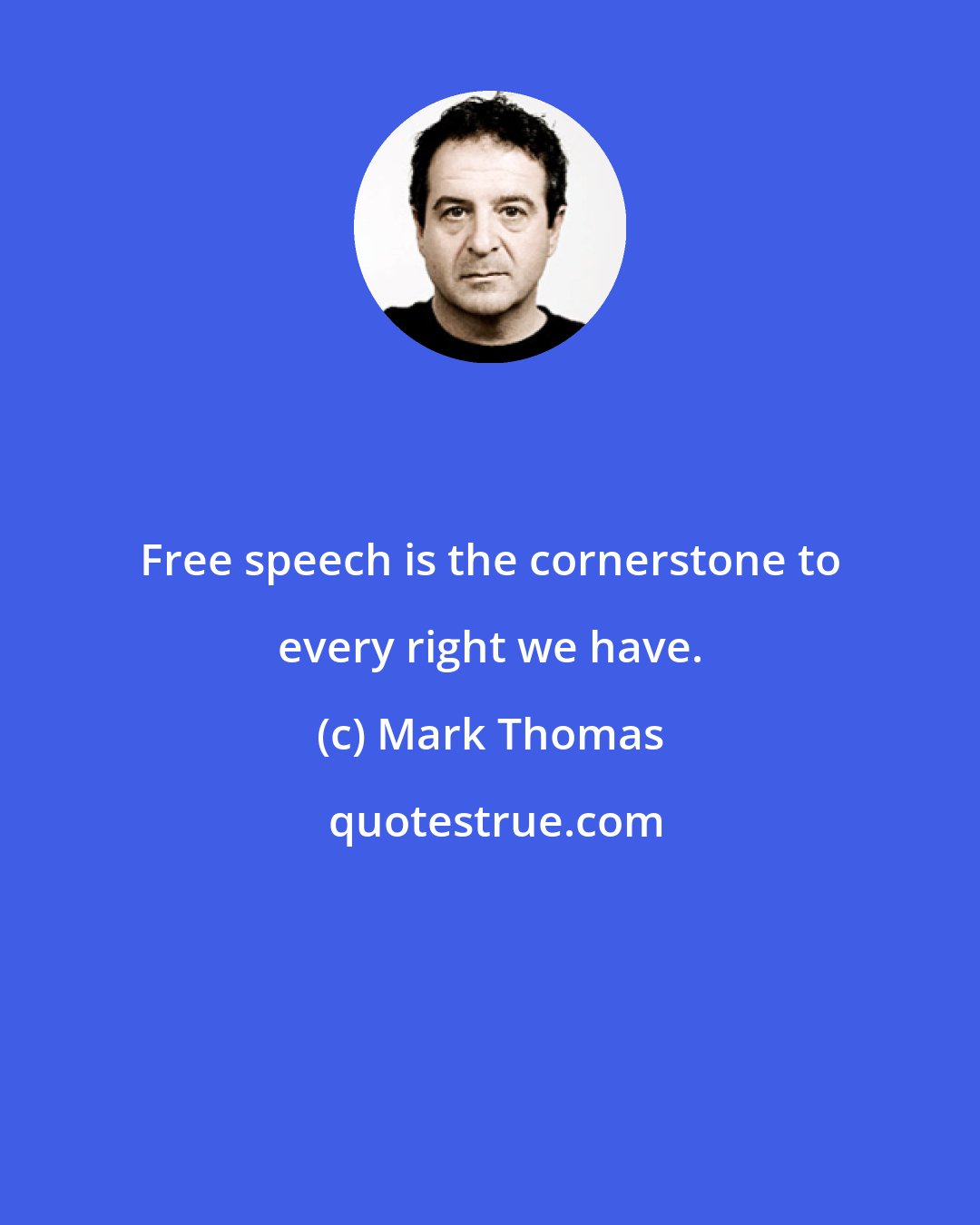 Mark Thomas: Free speech is the cornerstone to every right we have.