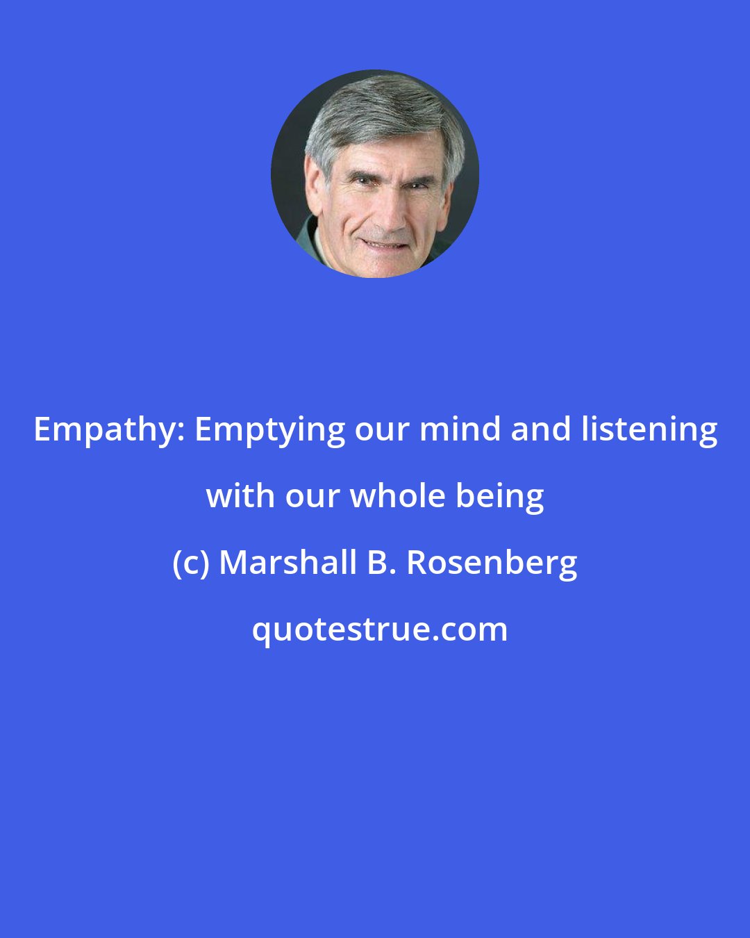 Marshall B. Rosenberg: Empathy: Emptying our mind and listening with our whole being
