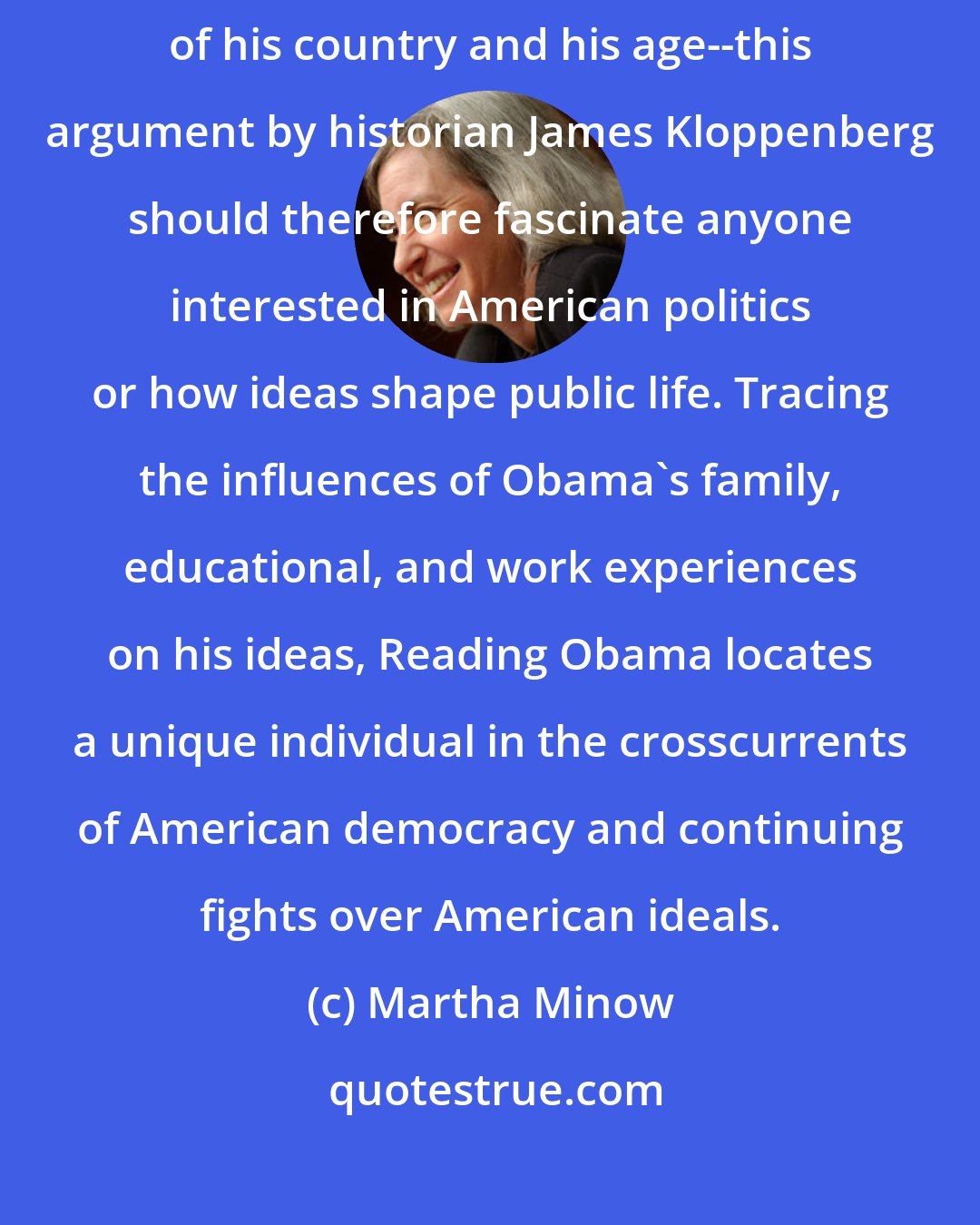 Martha Minow: Obama is not just a powerful speaker, but a thinker engaged with the ideas of his country and his age--this argument by historian James Kloppenberg should therefore fascinate anyone interested in American politics or how ideas shape public life. Tracing the influences of Obama's family, educational, and work experiences on his ideas, Reading Obama locates a unique individual in the crosscurrents of American democracy and continuing fights over American ideals.