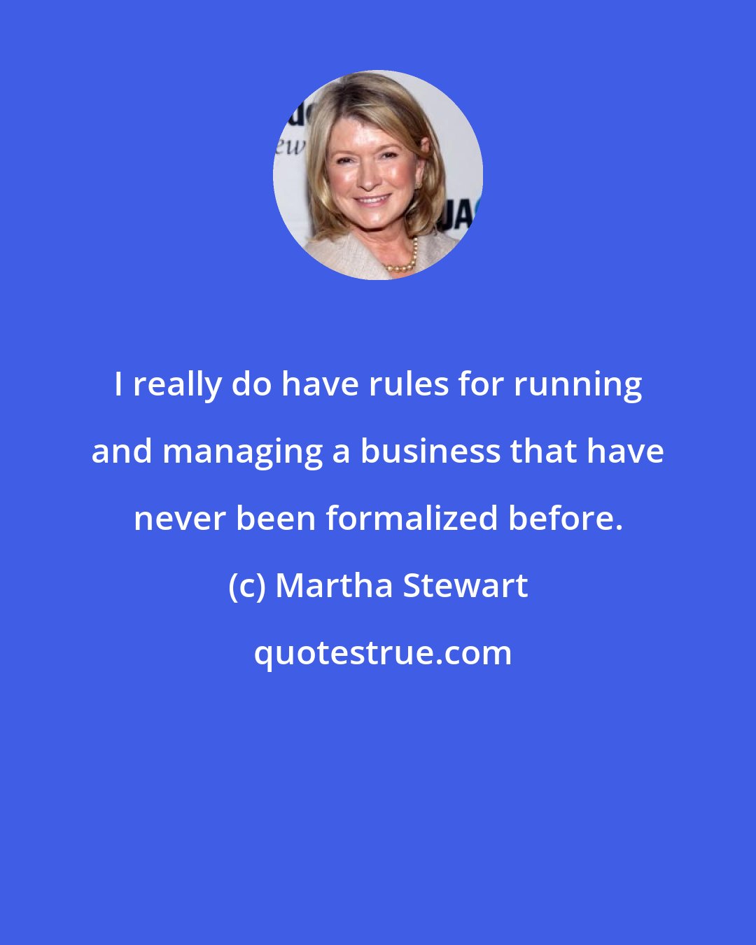 Martha Stewart: I really do have rules for running and managing a business that have never been formalized before.