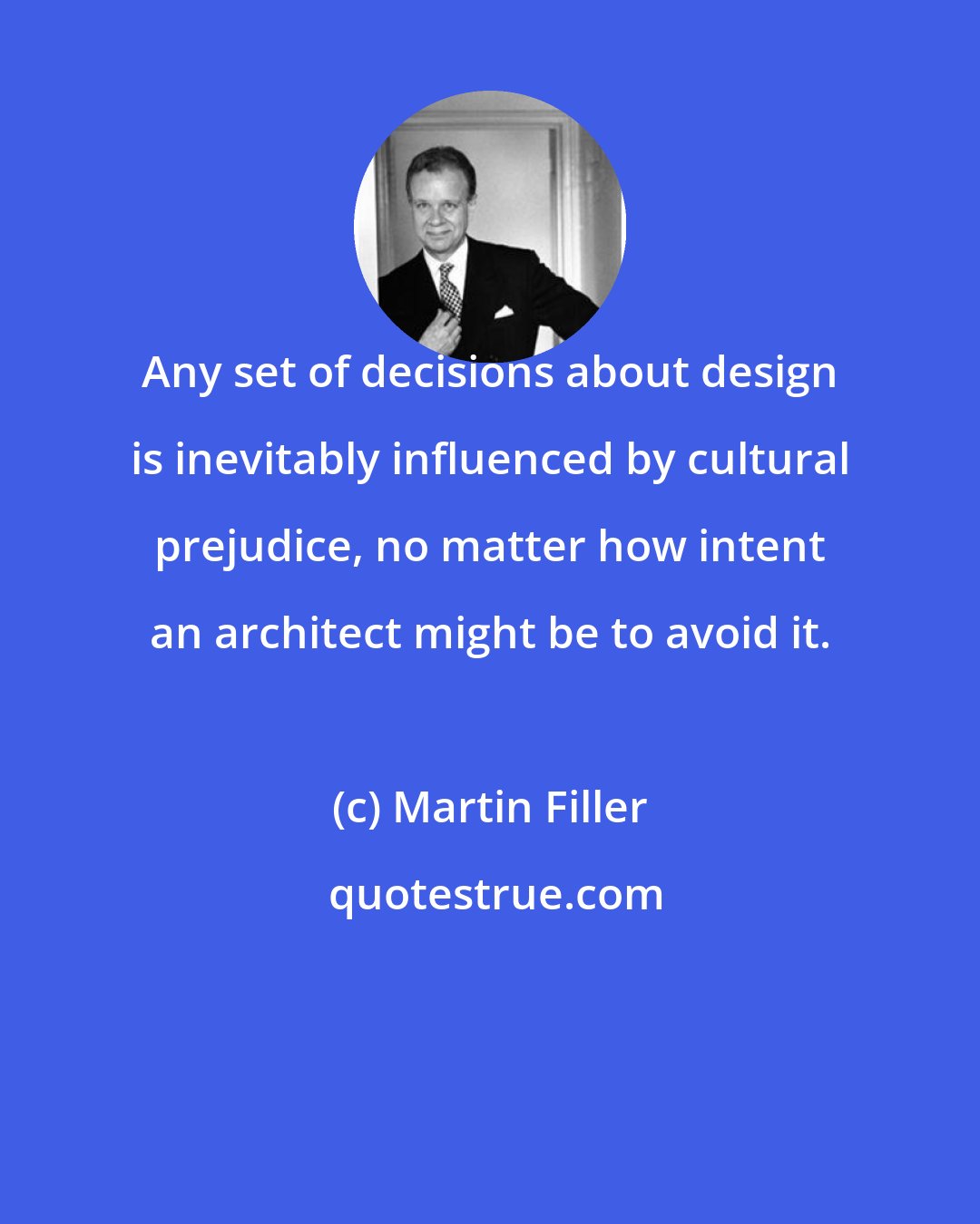 Martin Filler: Any set of decisions about design is inevitably influenced by cultural prejudice, no matter how intent an architect might be to avoid it.