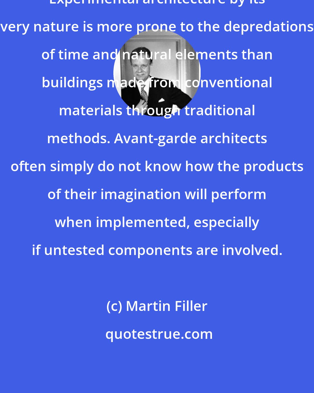 Martin Filler: Experimental architecture by its very nature is more prone to the depredations of time and natural elements than buildings made from conventional materials through traditional methods. Avant-garde architects often simply do not know how the products of their imagination will perform when implemented, especially if untested components are involved.