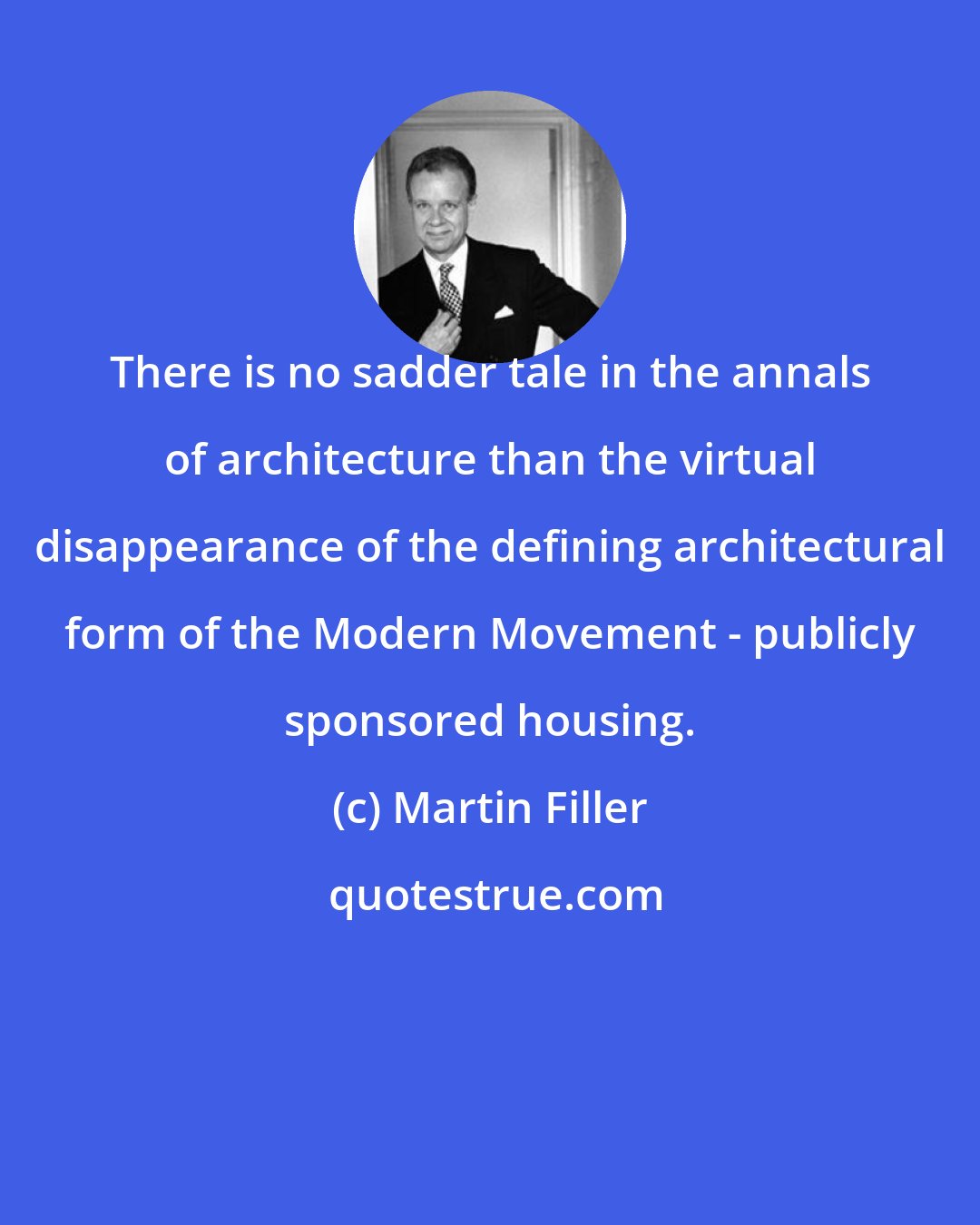 Martin Filler: There is no sadder tale in the annals of architecture than the virtual disappearance of the defining architectural form of the Modern Movement - publicly sponsored housing.