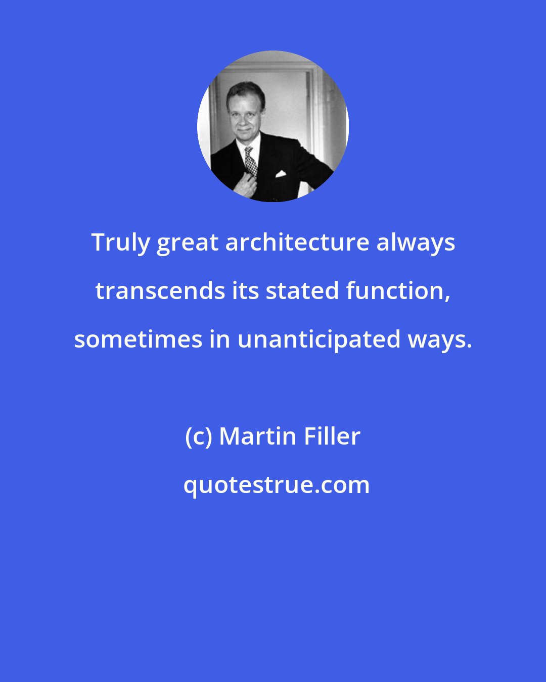 Martin Filler: Truly great architecture always transcends its stated function, sometimes in unanticipated ways.
