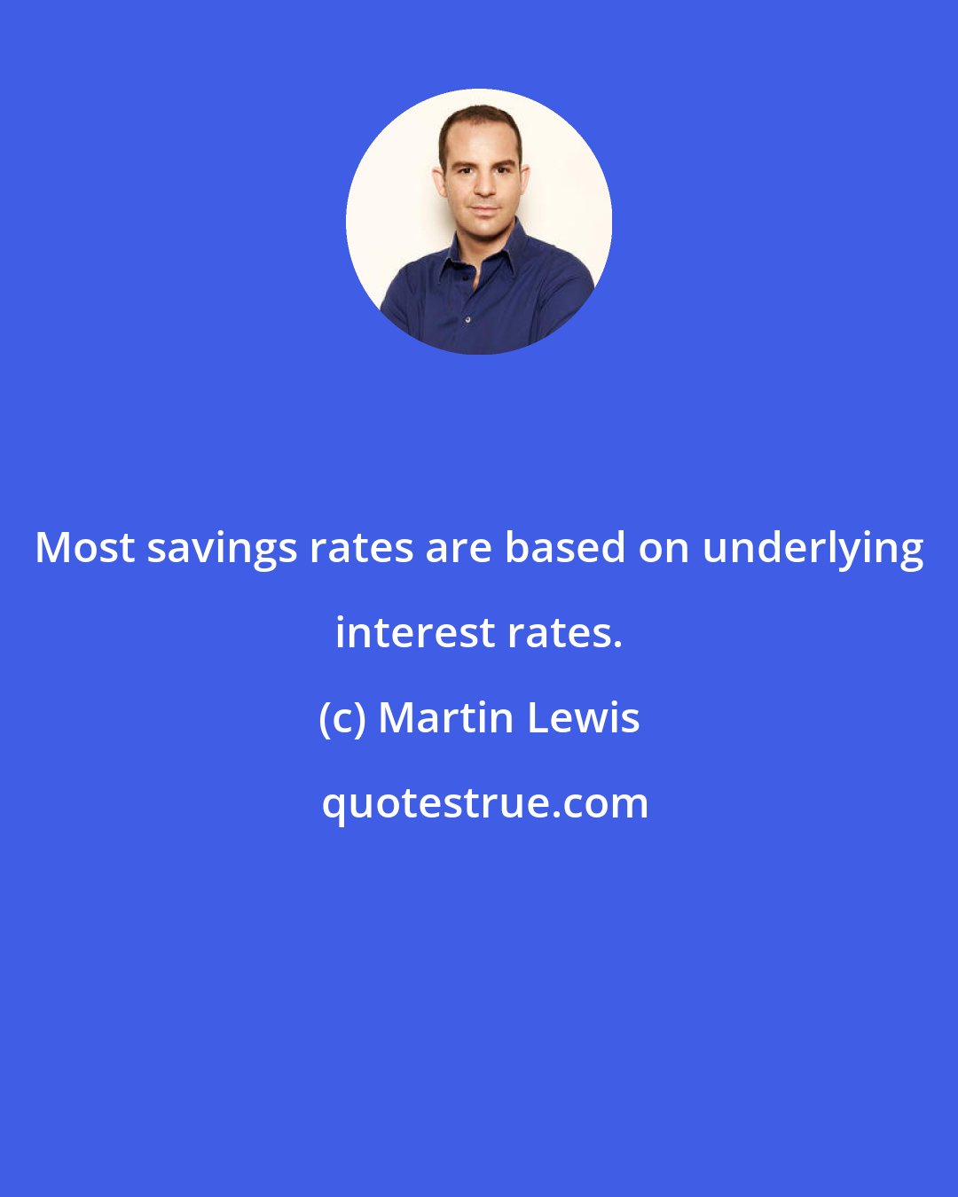 Martin Lewis: Most savings rates are based on underlying interest rates.