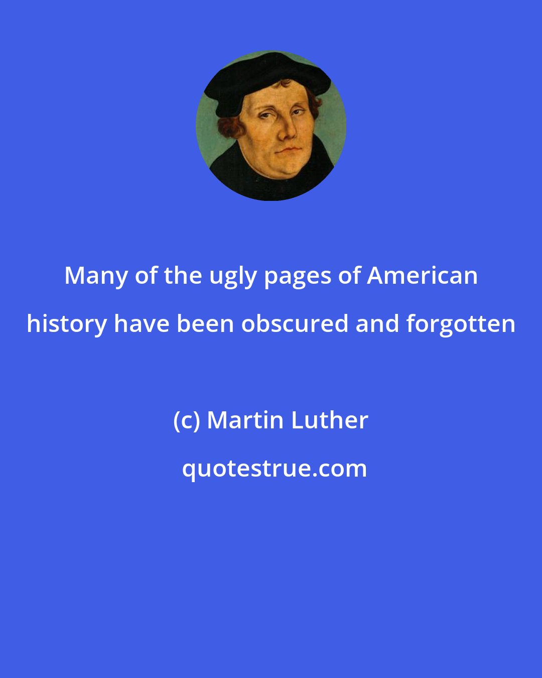 Martin Luther: Many of the ugly pages of American history have been obscured and forgotten