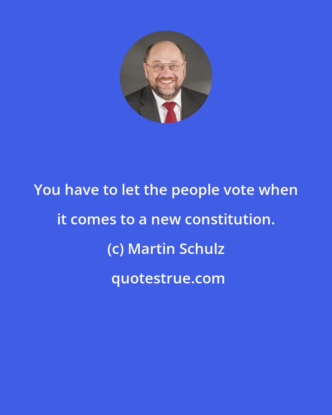 Martin Schulz: You have to let the people vote when it comes to a new constitution.